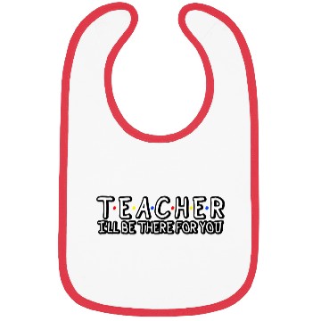 Discover Teacher I'Ll Be There For You Teacher Appreciation Bibs