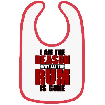 Discover I Am The Reason Why All The Rum Is Gone 4 Bibs
