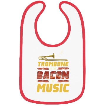 Discover Trombone Is The Bacon Of Music For Trombone Player Bibs