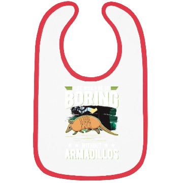 Discover Life Would Be So Boring Without Armadillos Bibs