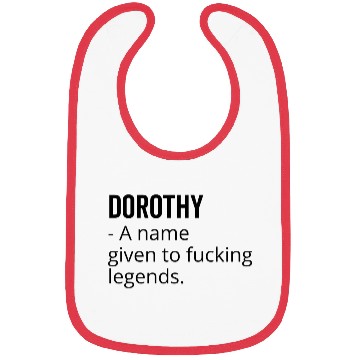 Discover Dorothy a Name Given to Fucking Legends Bibs