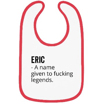 Discover Eric a Name Given to Fucking Legends Bibs