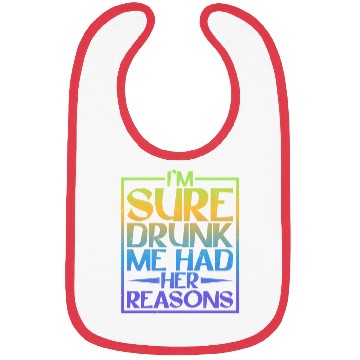 Discover I'm Sure Drunk Me Had Her Reasons 5 Bibs