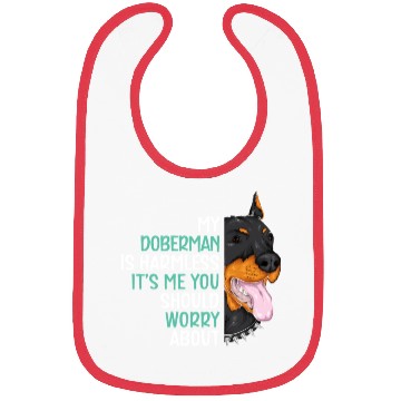 Discover My Doberman Is Harmless It's Me You Should Worry Bibs