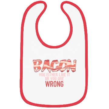 Discover Funny Bacon, You Either Like It Or You Are Wrong Bibs