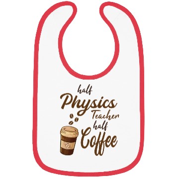 Discover Half Physics Teacher Half Coffee Bibs