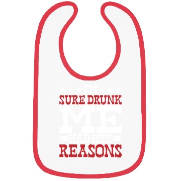 Discover I'm Sure Drunk Me Had Her Reasons 10 Bibs