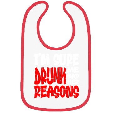 Discover I'm Sure Drunk Me Had Her Reasons 13 Bibs