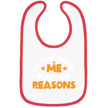 Discover I'm Sure Drunk Me Had Her Reasons 14 Bibs