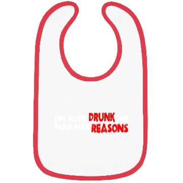 Discover I'm Sure Drunk Me Had Her Reasons 19 Bibs