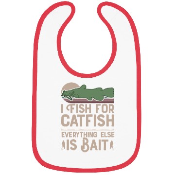 Discover I Fish For Catfish Every Thing Else Is Bait Bibs