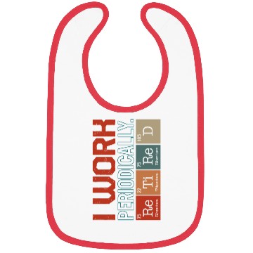 Discover Chemistry Bibs, I Work Periodically Retired Nerd