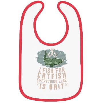 Discover I Fish For Catfish Every Thing Else Is Bait - Bibs