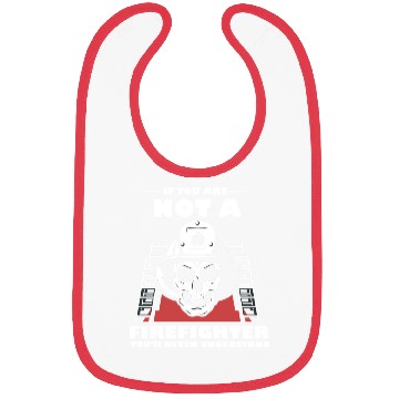 Discover If You Are Not A Firefighter You'll Never Understa Bibs