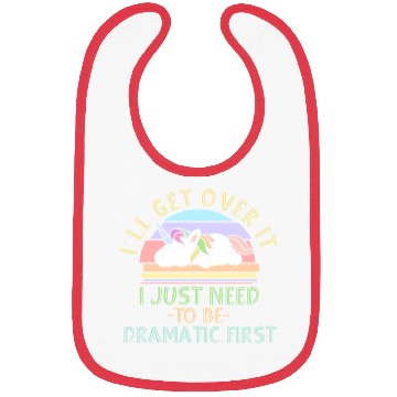 Discover I'll Get Over It I Just Need To Be Dramatic Funny Bibs