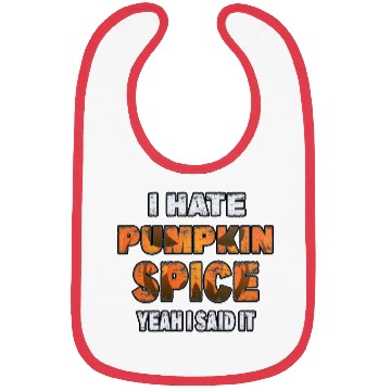 Discover I Hate Pumpkin Spice, Yeah I Said It Funny Bibs