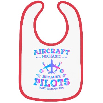 Discover Aircraft Mechanic Because Pilots Need Heroes Too Bibs