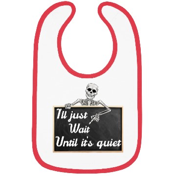 Discover I'll just wait until it's, funny skeleton saying Bibs