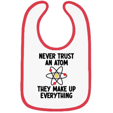 Discover Never Trust An Atom. They Make Up Everything. Bibs