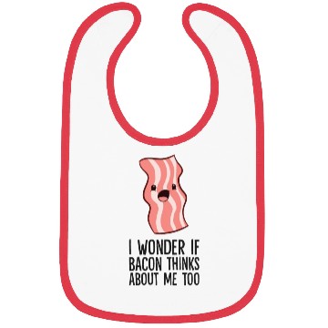 Discover Bacon Lover I Wonder If Bacon Thinks About Me Too Bibs