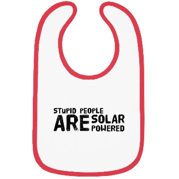 Discover Stupid People Are Solar Powered Bibs