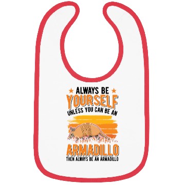Discover Always Be Yourself Unless You Can An Armadillo Bibs