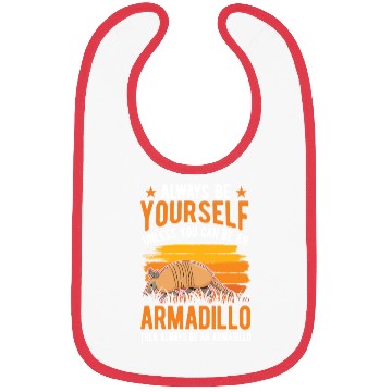 Discover Always Be Yourself Unless You Can An Armadillo Bibs