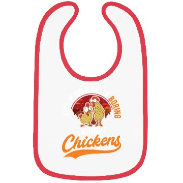 Discover Life Would Be So Boring Without Chickens Bibs