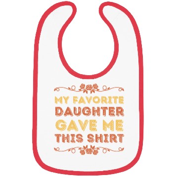 Discover My Favorite Daughter Gave Me This Bibs