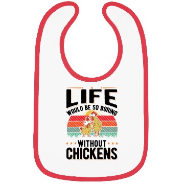Discover Life Would Be So Boring Without Chickens Bibs