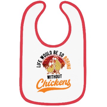 Discover Life Would Be So Boring Without Chickens Bibs