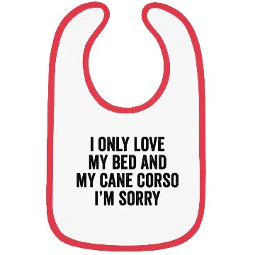 Discover I Only Love My Bed And My Cane Corso I'm Sorry Bibs