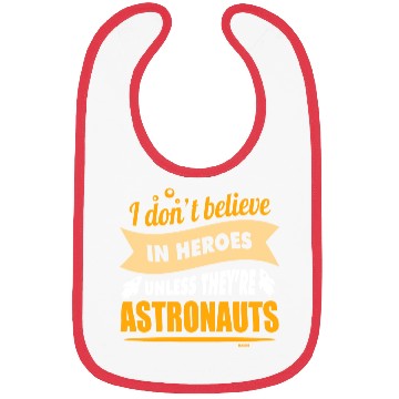 Discover I believe in heroes when they are astronauts Bibs