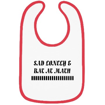 Discover Sad Lonely And Bad At Math, Funny styles, Bibs