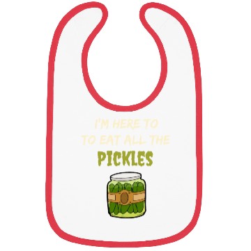 Discover I'm here to eat all the pickles Bibs funny pickle