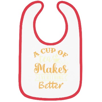 Discover A Cup Of Tea Makes Everything Better, Tea Lover Bibs