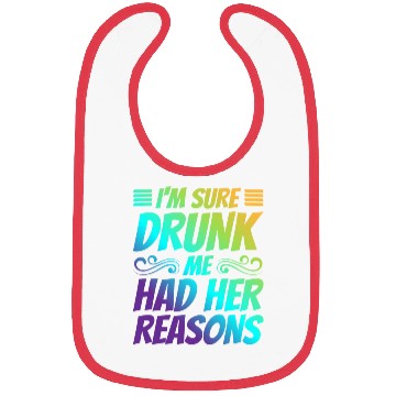 Discover I'm Sure Drunk Me Had Her Reasons 21 Bibs