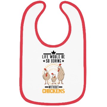 Discover Life Would Be So Boring Without Chickens Chicken Bibs