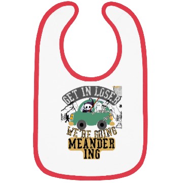 Discover Get in loser we're going meandering Bibs