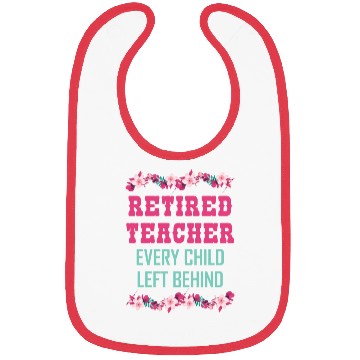Discover Retired Teacher Every Child Left Behind Retiree Bibs