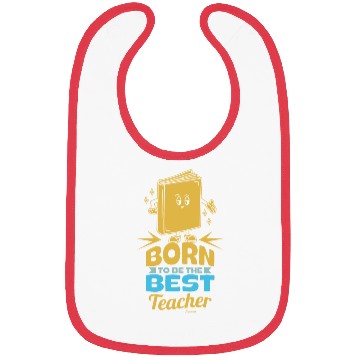Discover Born To Be The Best Teacher Bibs