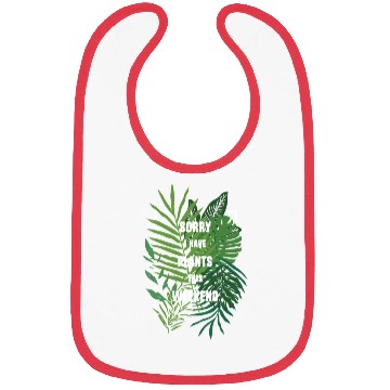 Discover Gardener Botanist Sorry I Have Plants This Weekend Bibs