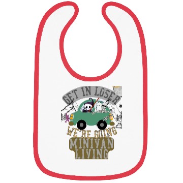 Discover Get in loser we're going minivan living Bibs