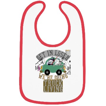 Discover Get in loser we're going truck living Bibs