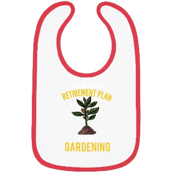 Discover Yes I Do Have A Retirement Plan Gardening Plants Bibs