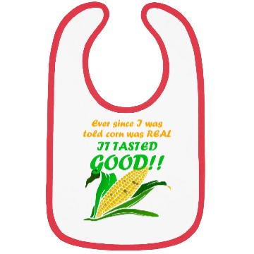 Discover Corn Kid - Ever Since I Was Told Corn Was REAL.. Bibs