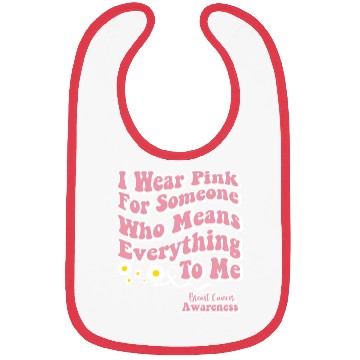 Discover I Wear Pink for Someone who means Everything to me Bibs