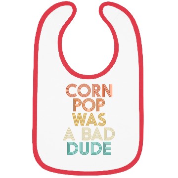 Discover Corn Pop Was A Bad Dude Funny Meme Bibs
