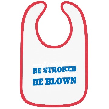 Discover It's Nice To Be Stroked But I'd Rather Be Blown 3 Bibs