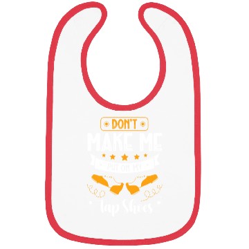 Discover Don't Make Me Put On My Tap Shoes Tap Dancing Bibs